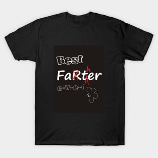 Best Farter / Father Ever! T-Shirt